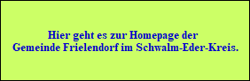 Hier geht es zur Homepage der 
Gemeinde Frielendorf im Schwalm-Eder-Kreis.